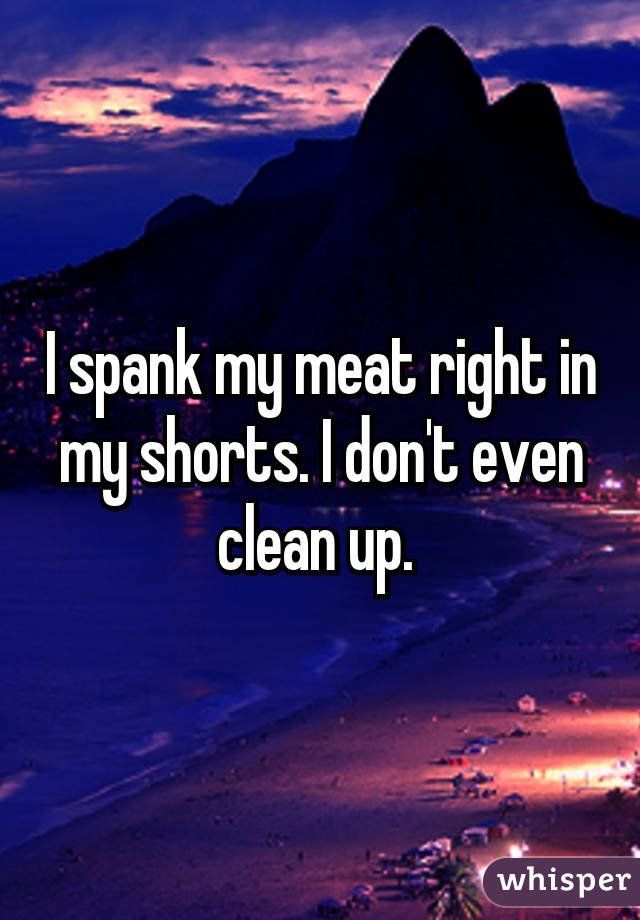 Spank my meat